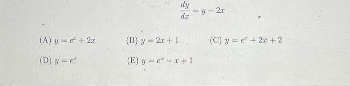 Solved (A) y = e + 2x (D) y = e dy dx =y= 2x (B) y = 2x + 1 | Chegg.com