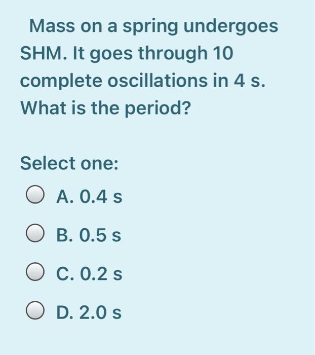 Solved Mass on a spring undergoes SHM. It goes through 10 | Chegg.com
