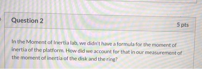 Solved Question 2 5 Pts In The Moment Of Inertia Lab, We | Chegg.com