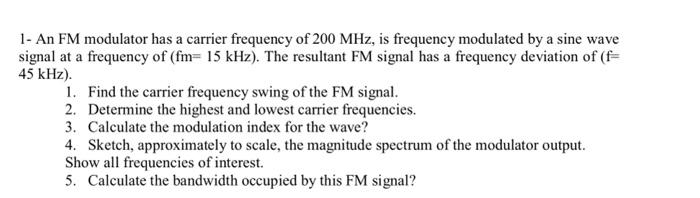 Solved 1- An FM modulator has a carrier frequency of 200MHz, | Chegg.com