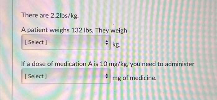 Solved There are 2.2lbs kg. A patient weighs 132 lbs. They Chegg