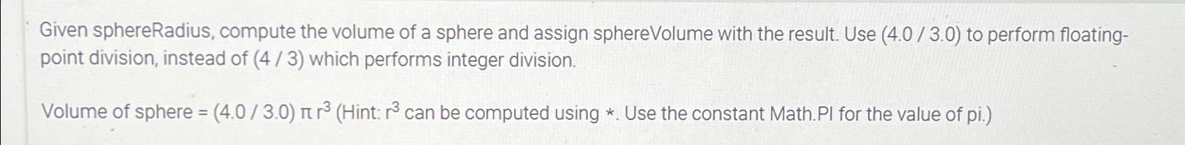 Solved Given sphereRadius, compute the volume of a sphere | Chegg.com