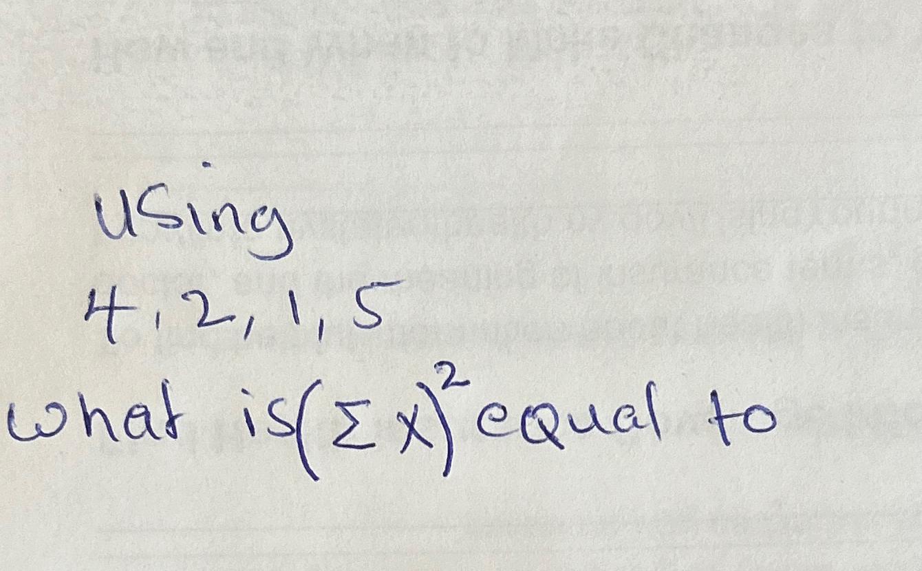 Solved Using4,2,1,5what is (Σx)2 ﻿equal to | Chegg.com