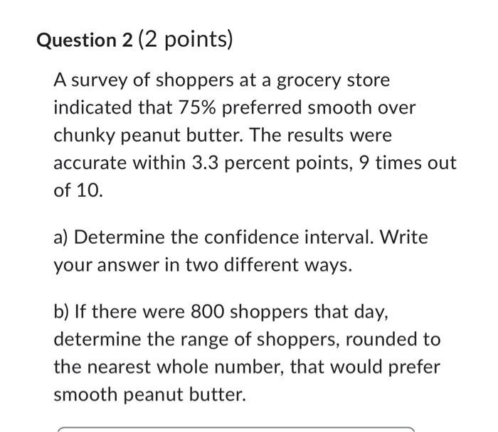Solved Question 2 (2 points) A survey of shoppers at a