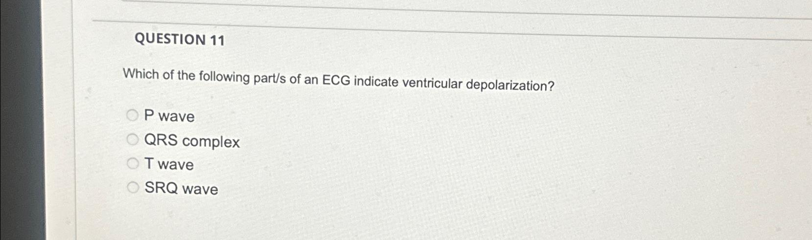 Solved Question 11which Of The Following Part S Of An Ecg 