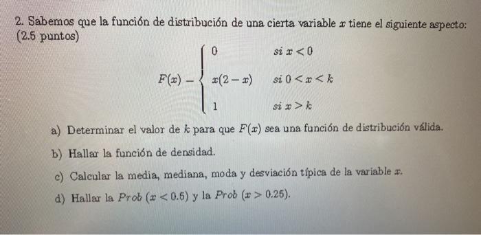 2. Sabemos que la función de distribución de una cierta variable \( x \) tiene el siguiente aspecto: ( 2.5 puntos) \[ F(x)-\l