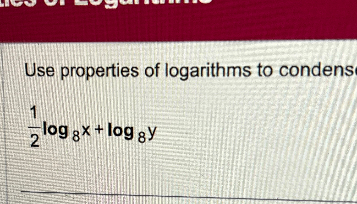 solved-use-properties-of-logarithms-to-condens12log8x-log8y-chegg