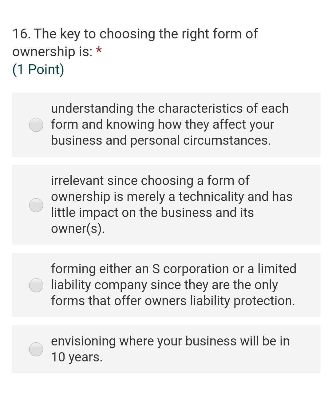 Solved 16. The key to choosing the right form of ownership
