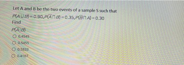 Solved Let A and B be the two events of a sample S such that | Chegg.com