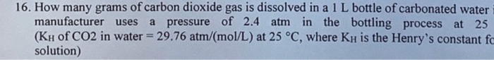 Solved 16. How many grams of carbon dioxide gas is dissolved | Chegg.com