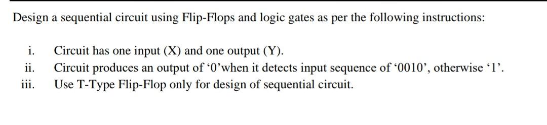 Solved Design a sequential circuit using Flip-Flops and | Chegg.com