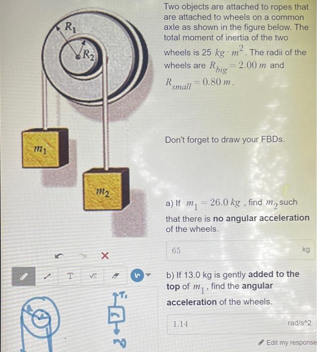 Two objects are attached to ropes that are attached to wheels on a common axle as shown in the figure below. The total moment