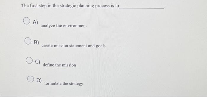 The First Step In The Strategic Planning Process Is | Chegg.com