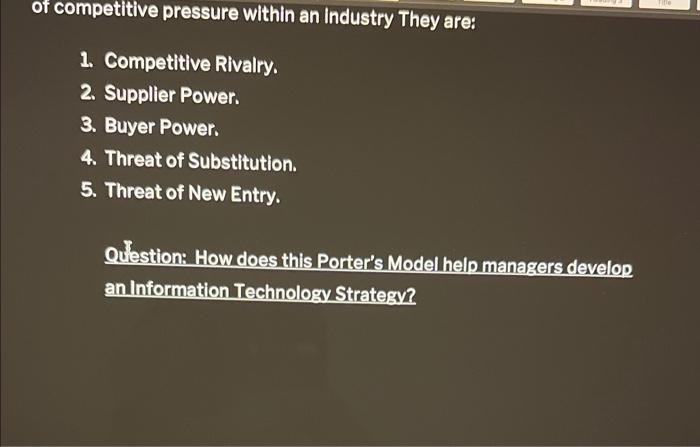 of competitive pressure within an industry They are:
1. Competitive Rivalry.
2. Supplier Power.
3. Buyer Power.
4. Threat of 