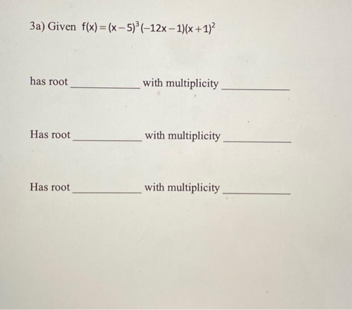 Solved 3a) Given f(x)=(x−5)3(−12x−1)(x+1)2 has root with | Chegg.com