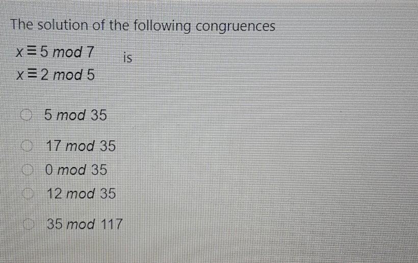 Solved The solution of the following congruences x=5 mod 7 x | Chegg.com