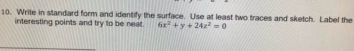 Solved 10. Write in standard form and identify the surface. | Chegg.com