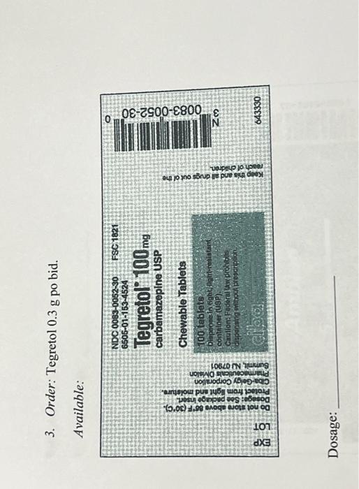Solved 3. Order: Tegretol 0.3 g po bid. Available: | Chegg.com