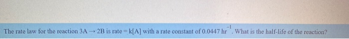 Solved The rate law for the reaction 3A 2B is rate=k[A] with | Chegg.com