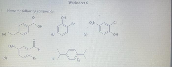 Worksheet 6
1. Name the following compounds.
(a)
(b)
(c)
(d)
(e)