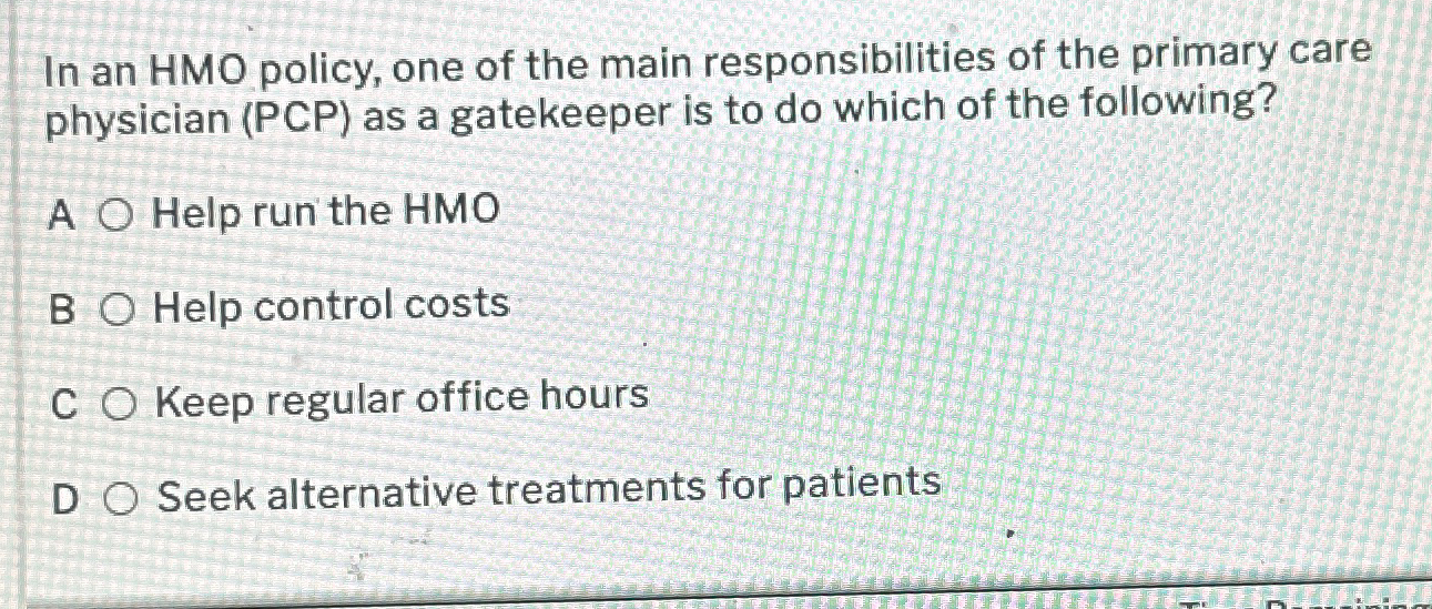 Solved In an HMO policy, one of the main responsibilities of | Chegg.com