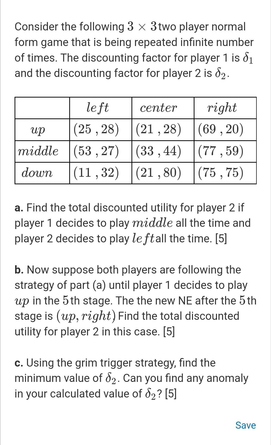 Consider the following \( 3 \times 3 \) two player normal form game that is being repeated infinite number of times. The disc