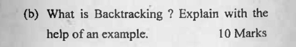 Solved (b) What Is Backtracking ? Explain With The Help Of | Chegg.com