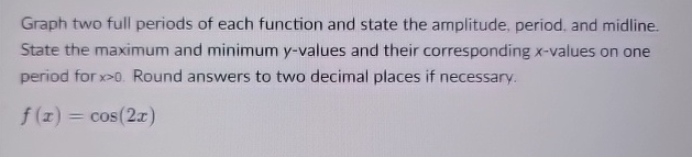 Solved Graph two full periods of each function and state the | Chegg.com