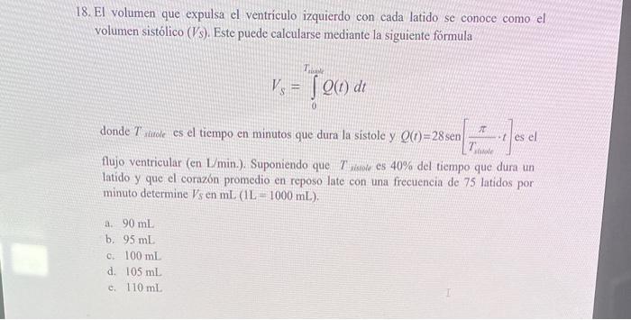 18. El volumen que expulsa el ventriculo izquierdo con cada latido se conoce como el volumen sistólico \( (V s) \). Este pued