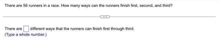 Solved There Are 56 Runners In A Race. How Many Ways Can The 