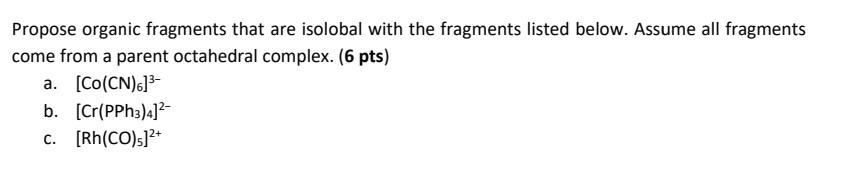 Solved Propose organic fragments that are isolobal with the | Chegg.com