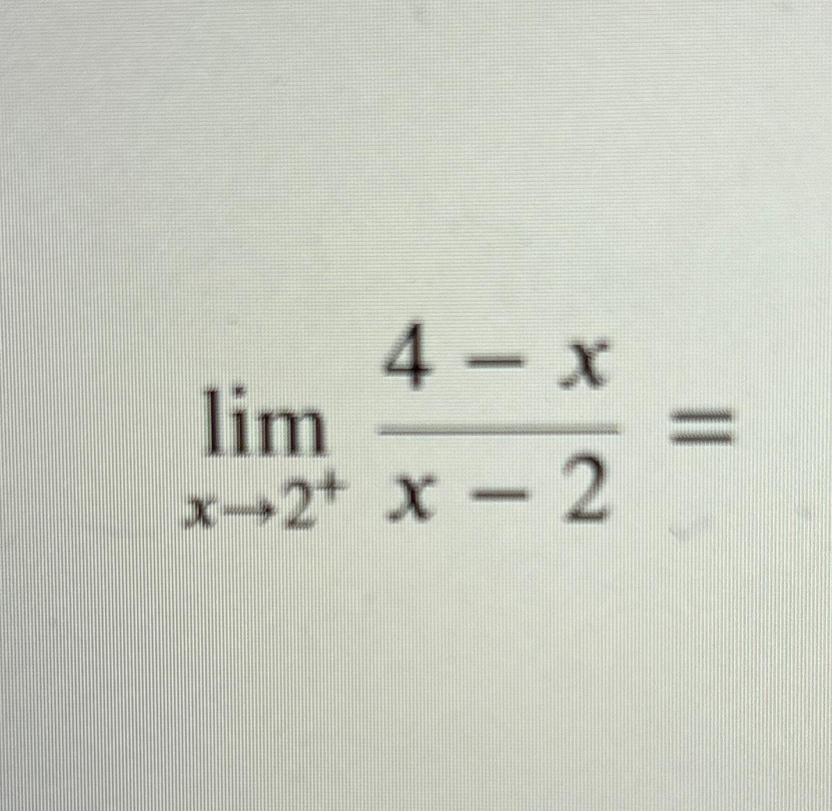 Solved limx→2+4-xx-2= | Chegg.com