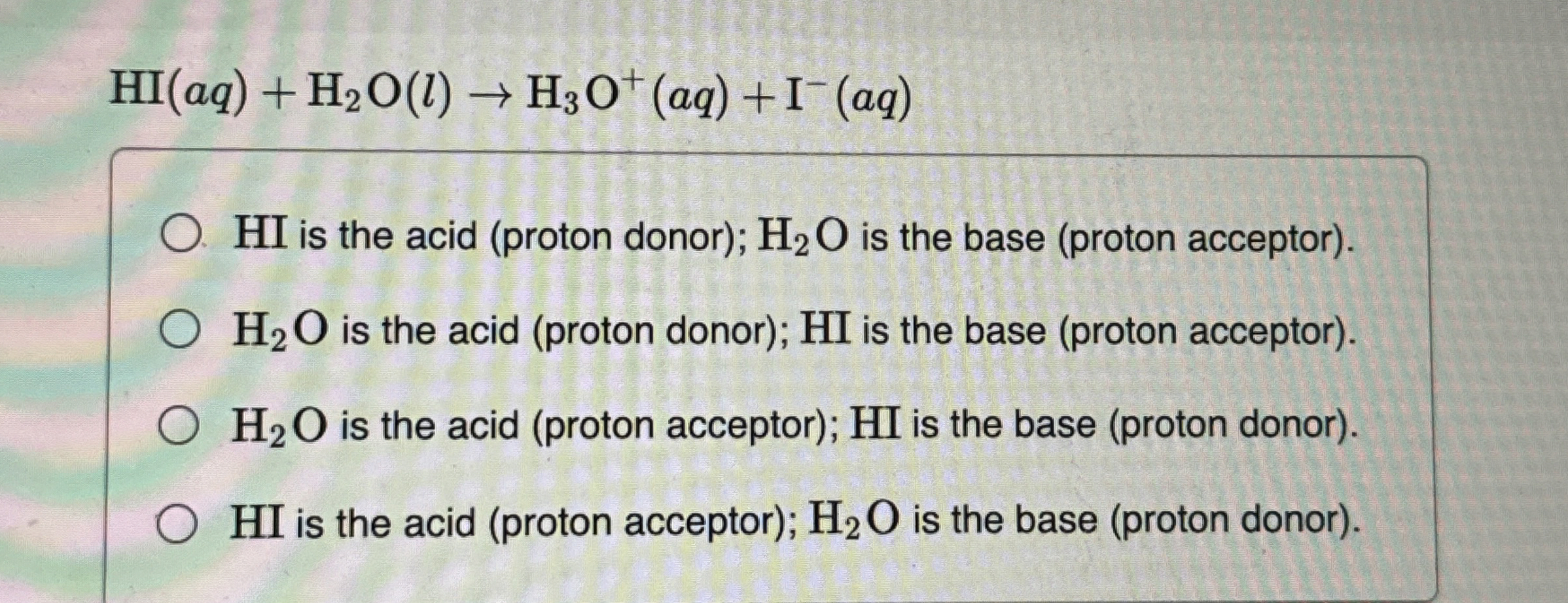 Solved HI(aq)+H2O(l)→H3O+(aq)+I-(aq)HI is the acid (proton | Chegg.com