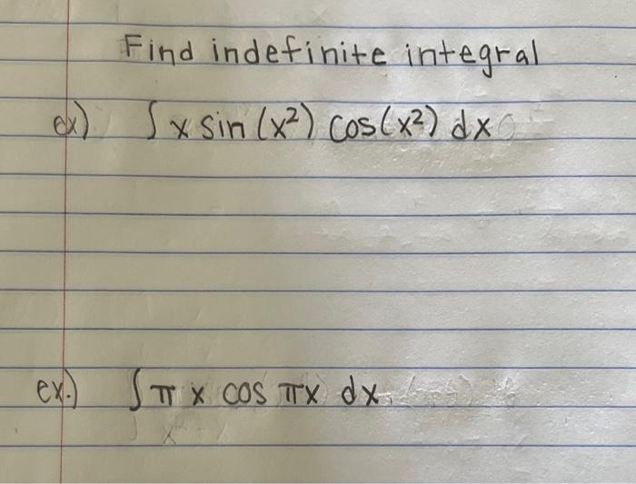 Find indefinite integral \[ \int x \sin \left(x^{2}\right) \cos \left(x^{2}\right) d x \] \[ \int \pi x \cos \pi x d x \]