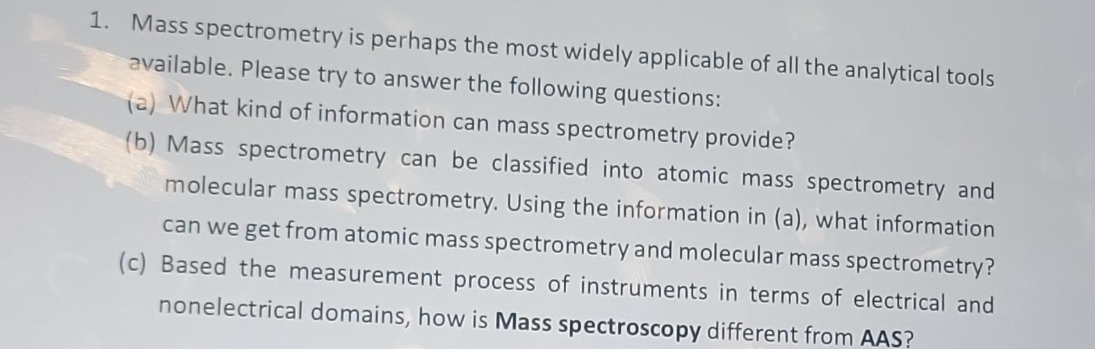 Solved 1. Mass Spectrometry Is Perhaps The Most Widely | Chegg.com