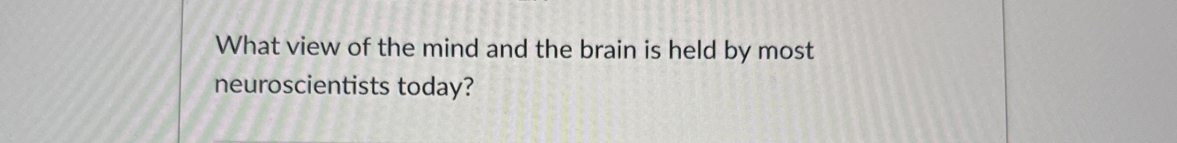 Solved What view of the mind and the brain is held by most | Chegg.com