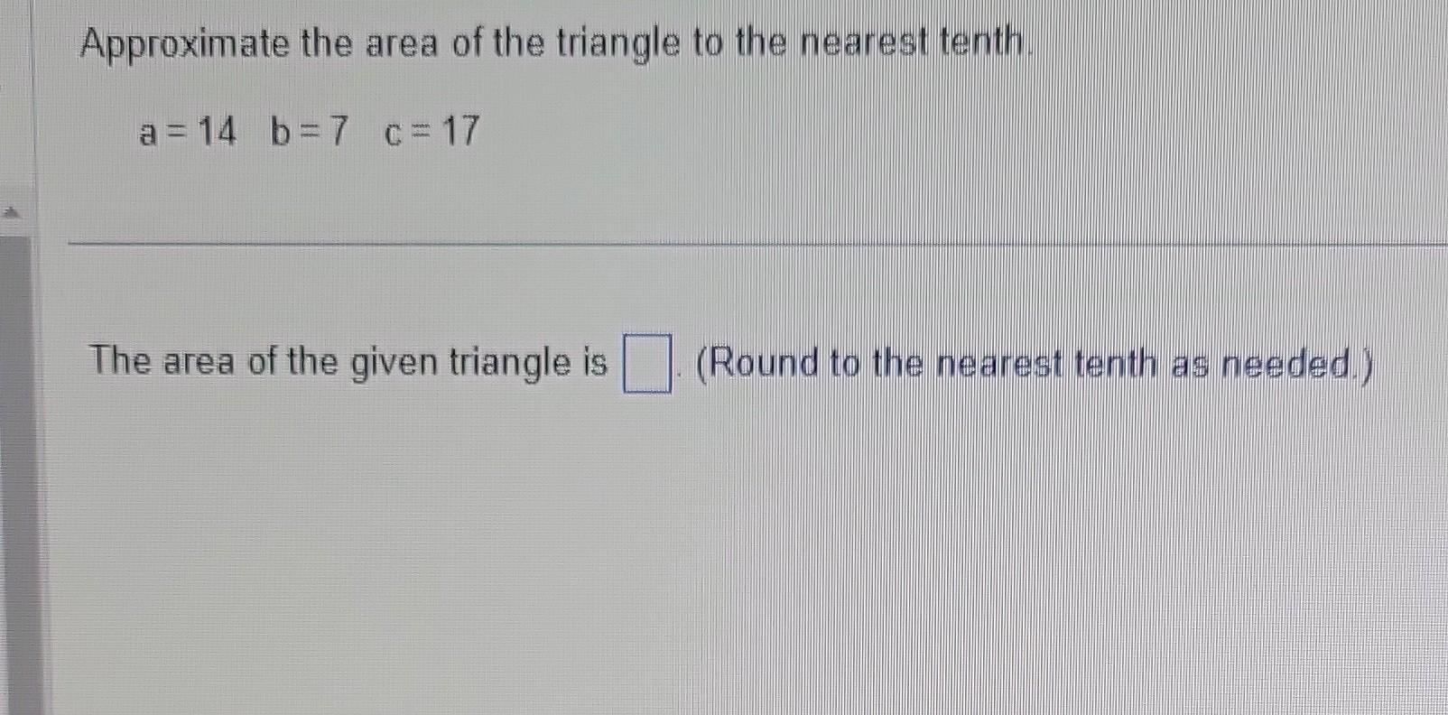 Solved Approximate the area of the triangle to the nearest | Chegg.com
