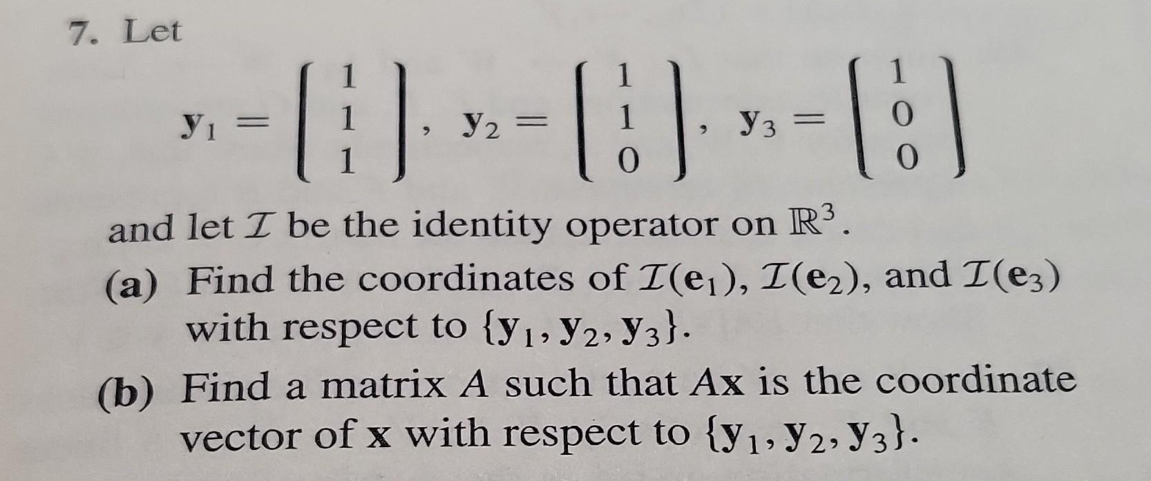 Solved 7. Let y1=⎝⎛111⎠⎞,y2=⎝⎛110⎠⎞,y3=⎝⎛100⎠⎞ and let I be