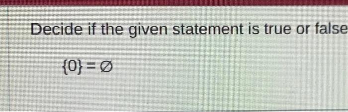 Solved Decide if the given statement is true or false {0}=∅ | Chegg.com