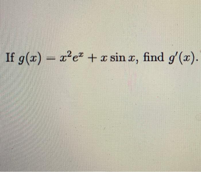 Solved If G X E X Sin X Find G X If Q 4q Chegg Com