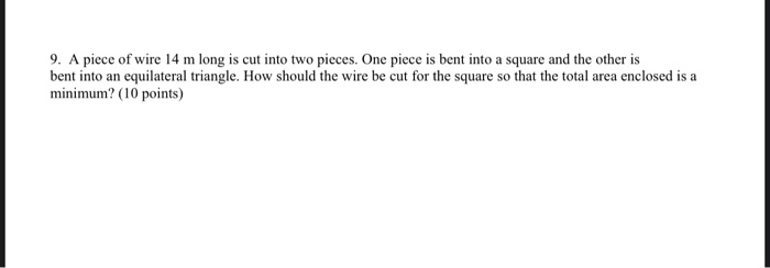 A piece of wire 14 m long is cut into two pieces. One piece is bent into a  square and the other is bent into an equilateral triangle.\\ (a) How much  wire