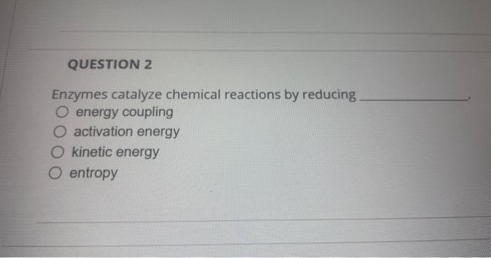 Solved Enzymes catalyze chemical reactions by reducing | Chegg.com