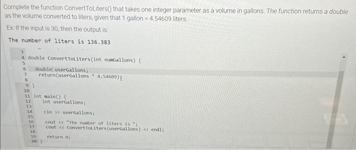 Solved Complete the function ConvertToLiters 0 that takes | Chegg.com