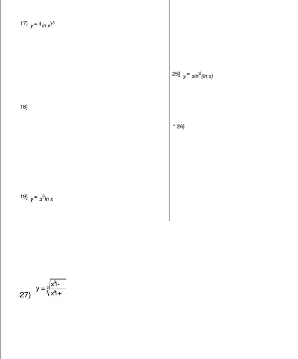 17] \( y=(\ln x)^{3} \) 25] \( y=\sin ^{2}(\ln x) \) 18] - 26] 19] \( y=x^{3} \ln x \) \( y=\sqrt[3]{\frac{x^{2}-}{x^{2}+}} \