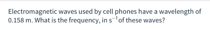 solved-electromagnetic-waves-used-by-cell-phones-have-a-chegg