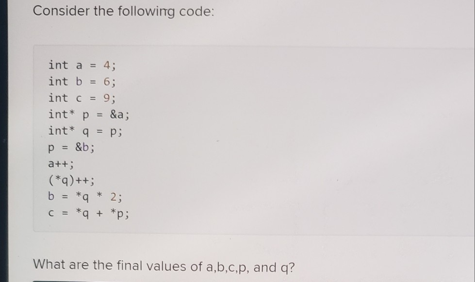 Solved Consider the following code: int a = 4; int b = 6; | Chegg.com