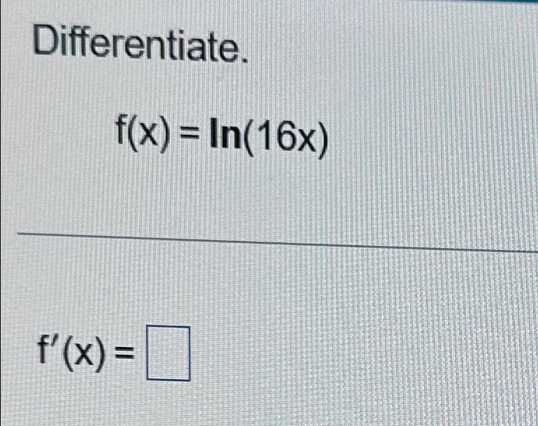 Solved Differentiate F X Ln 16x F X