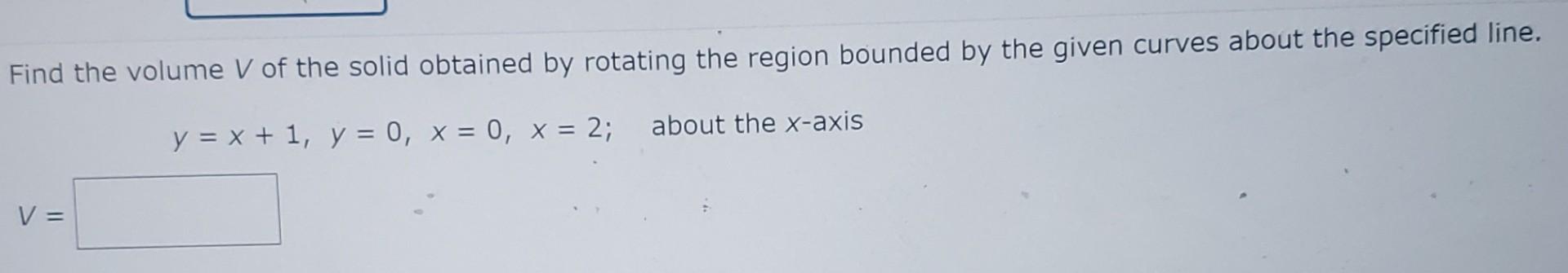 Solved Find the volume V of the solid obtained by rotating | Chegg.com