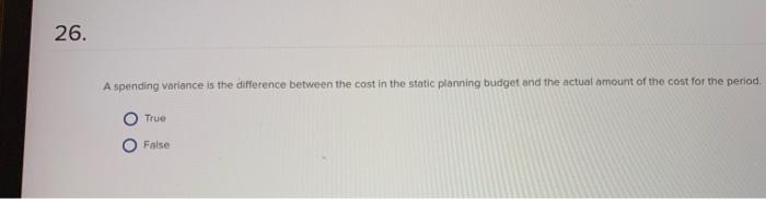 Solved 26. A spending variance is the difference between the | Chegg.com