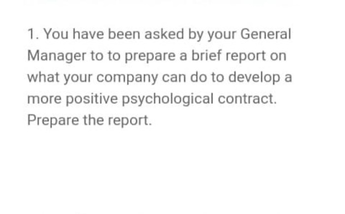 1. You have been asked by your General Manager to to prepare a brief report on what your company can do to develop a more pos